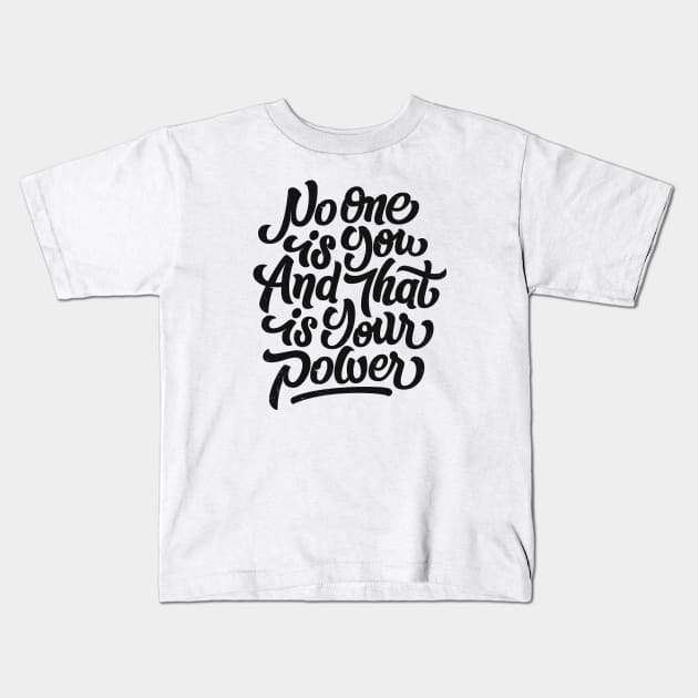 No one is you and that is your power! Kids T-Shirt by bjornberglund